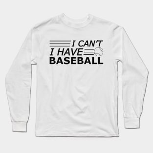 Baseball - I can't I have baseball Long Sleeve T-Shirt